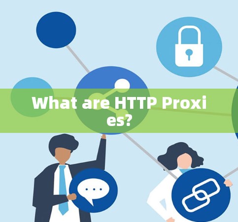 What are HTTP Proxies? What are HTTP Proxies?