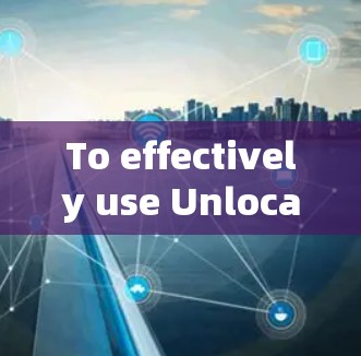 To effectively use Unlocator VPN,follow this organized approach: