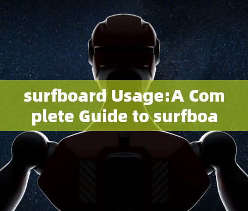 surfboard Usage:A Complete Guide to surfboard Mastery